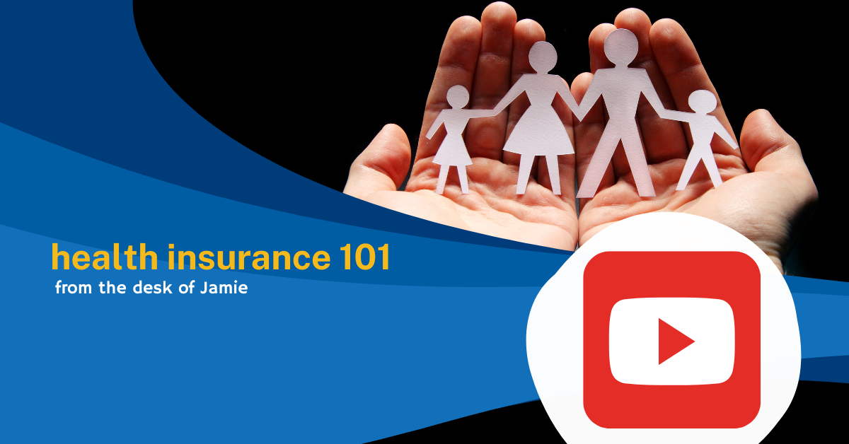 Health Insurance 101 graphic featuring a family cutout in cupped hands, with a YouTube play button overlay, from the desk of Jamie.